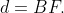 d = BF.